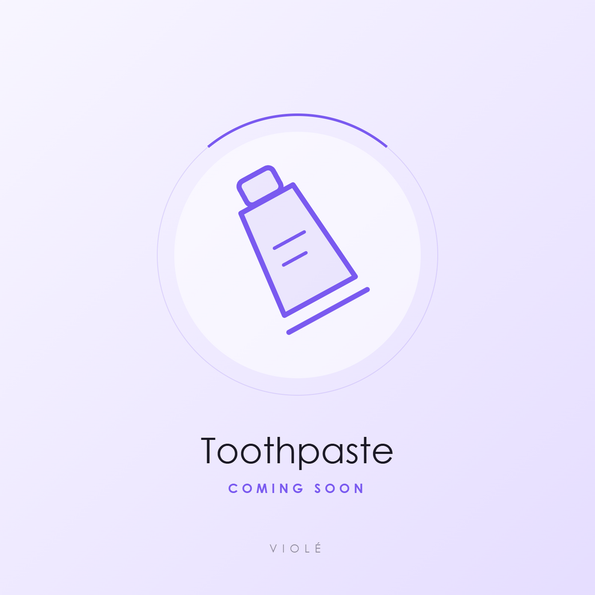 Toothpaste (coming soon)